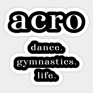 Acro. Dance. Gymnastics. Life. Sticker